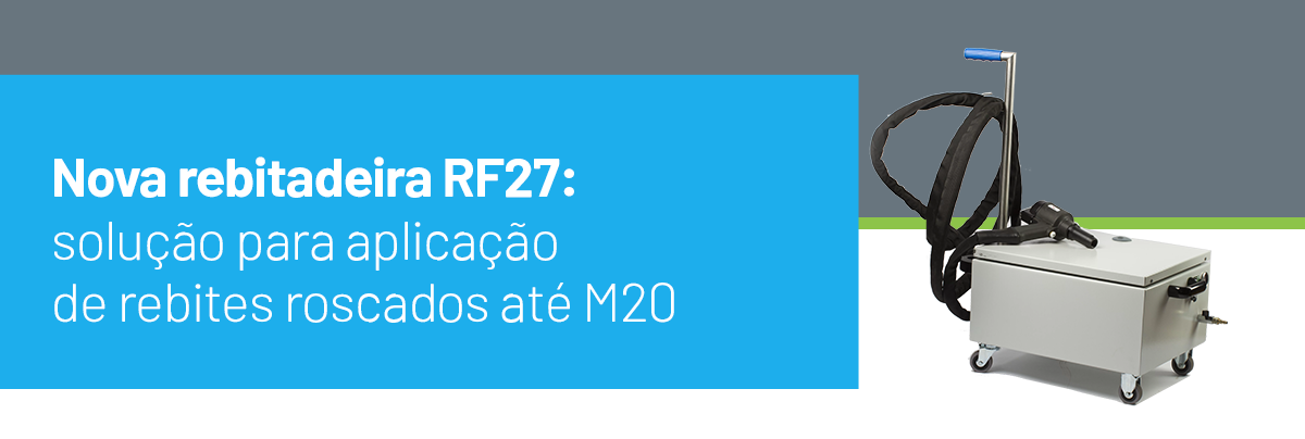 Nova rebitadeira RF27: solução para aplicação de rebites roscados até M20